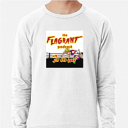 Flagrant Podcast Merchandise Flagrant Podcast Sweatshirts