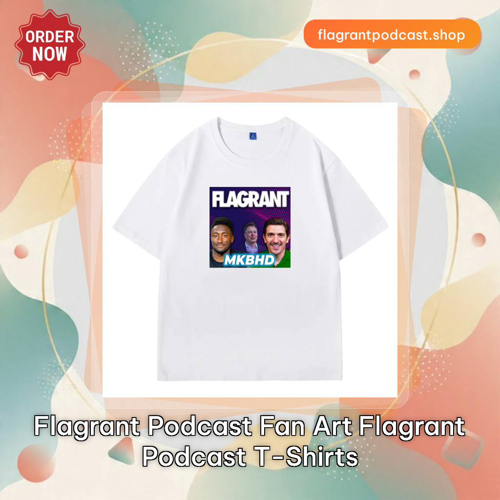 Flagrant Podcast Fan Art Flagrant Podcast T-Shirts
