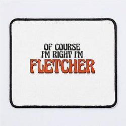 Of Course I'm Fletcher Mouse Pad