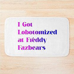 I Got Lobotomized at Freddy Fazbear's Funny Meme Unisex Bath Mat