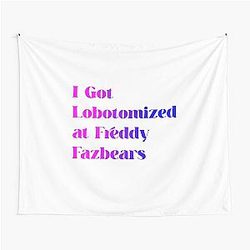 I Got Lobotomized at Freddy Fazbear's Unisex Tapestry