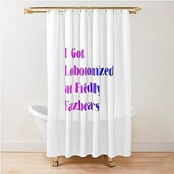 I Got Lobotomized at Freddy Fazbear's funny Meme Shirt Shower Curtain