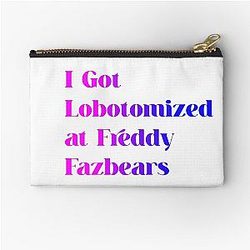 I Got Lobotomized at Freddy Fazbear's funny meme shirt unisex zipper pouch