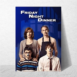 Friday Night Dinner Merch Friday Night Dinner Posters