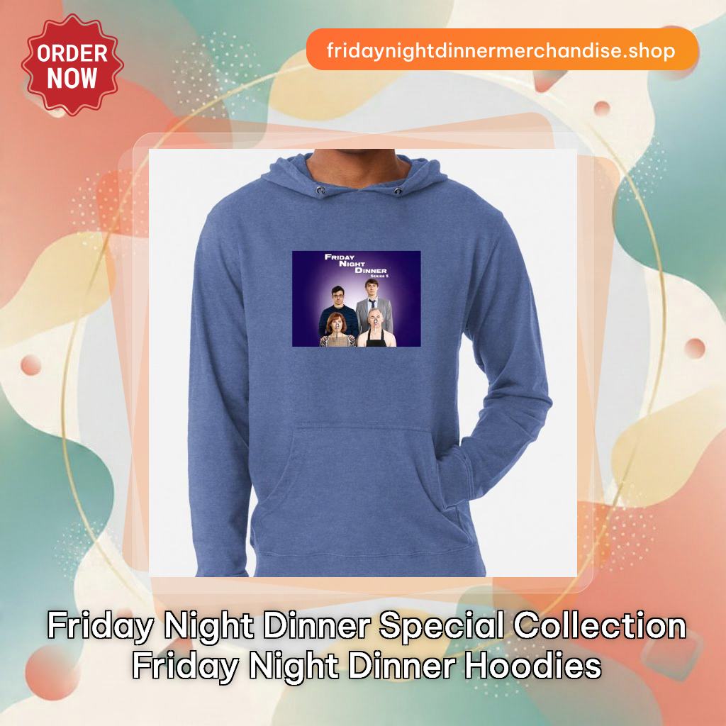 Friday Night Dinner Special Collection Friday Night Dinner Hoodies