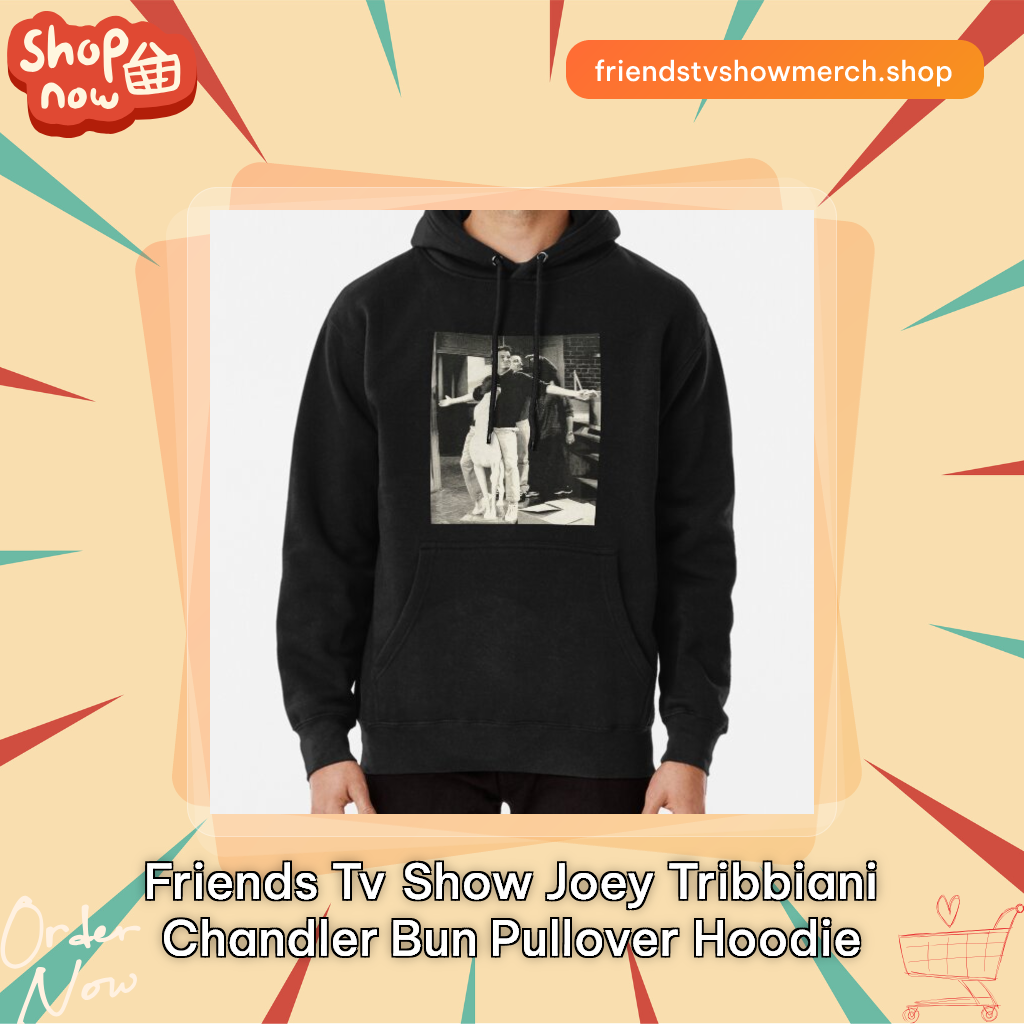 Friends TV Show Joey Tribbiani Chandler Bun Pullover Hoodie