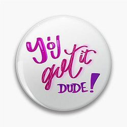 You Got It Dude Full House Quote Pin