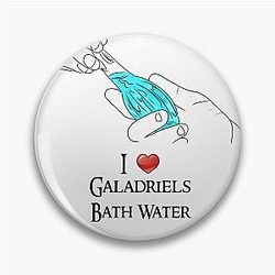 I Love Galadriel's Bath Water Belle Delphine LOTR Pin