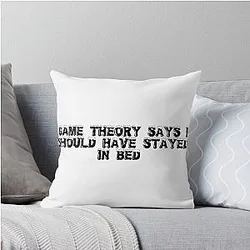 Game theory says I should have stayed in bed Throw Pillow