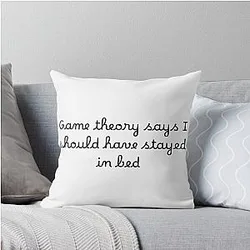Game theory says I should have stayed in bed Throw Pillow