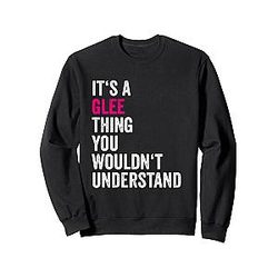 Its a Glee Thing You Wouldn't Understand Merchandise Glee Sweatshirt