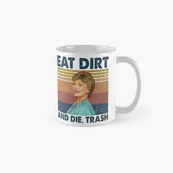Eat Dirt Trash Blanche Golden Girls Classic Mug