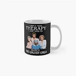 I Don't Need Therapy I Just Need to Watch The Golden Girls Classic Mug