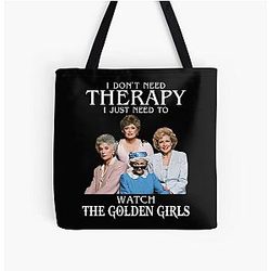 I Don't Need Therapy, I Just Need to Watch The Golden Girls All Over Tote Bag