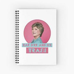 Eat Dirt and Die - Blanche, The Golden Girls Spiral Notebook