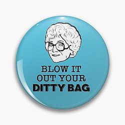Sophia Petrillo: Blow It Out Your Dittybag (The Golden Girls) Pin