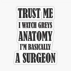 I watch Grey's Anatomy I'm a Surgeon Sticker
