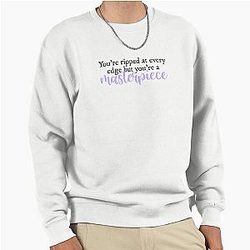 You're ripped at every edge but you're a masterpiece Halsey lyrics Pullover sweatshirt