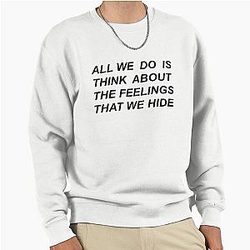 All we do is think about the feelings we hide  Drive by Halsey lyrics Pullover Sweatshirt