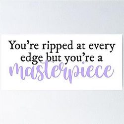 You're Ripped at Every Edge, You're a Masterpiece Halsey Lyrics Poster