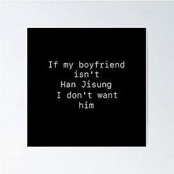 If my boyfriend isn't Han Jisung I don't want him