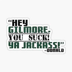 Hey Gilmore, you suck! -Donald, Happy Gilmore Sticker
