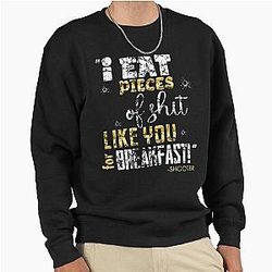 I Eat Pieces of Shit Like You for Breakfast Pullover Sweatshirt