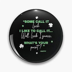 Some call it luck I like to call it luck Whats your point -Happy   Gilmore  Pin