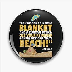 You're Going to Need a Blanket and Sunblock Because You're Never Going to Get Off that Beach! - Donald, Happy Gilmore
