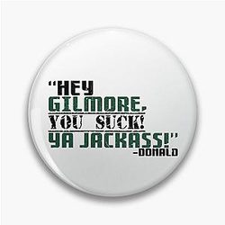 Hey Gilmore, you suck! -Donald, Happy Gilmore Pin