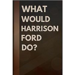 What Harrison Ford Do: Notebook Gift for Fans