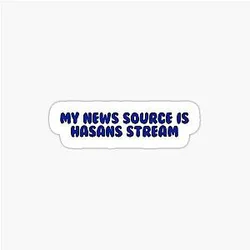 My news source is Hasan Piker Hasanabi Twitch sticker