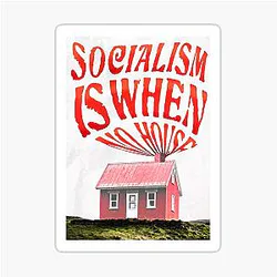 Socialism Is When You Have No House - Hasan Piker Sticker