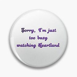 I'm just too busy watching Heartland