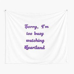 Sorry I'm too busy watching Heartland