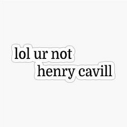 ur not henry Cavill Sticker