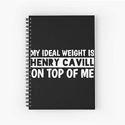 My Ideal Weight Is Henry Cavill On Top Of Me Spiral Notebook