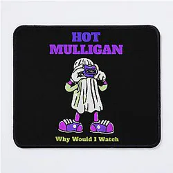 Hot Mulligan Why Would I Watch A Mousepad