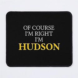 Of course I'm right Hudson Mouse Pad