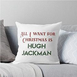 All I Want for Christmas is Hugh Jackman Throw Pillow