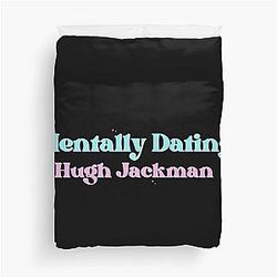 Mentally Dating Hugh Jackman Duvet Cover