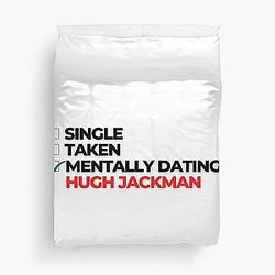 Mentally Dating Hugh Jackman Duvet Cover becomes: 
Mentally Dating Hugh Jackman Duvet Cover