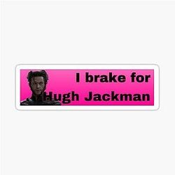 I Brake for Hugh Jackman bumper sticker