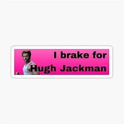 I Brake for Hugh Jackman Bumper Sticker