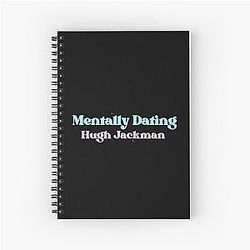 Mentally Dating Hugh Jackman Spiral Notebook
