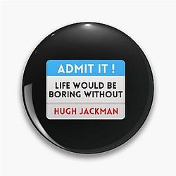 Life Would Be Boring Without Hugh Jackman