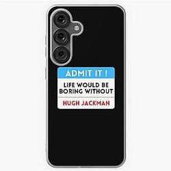 Life Would Be Boring Hugh Jackman Samsung Galaxy Case