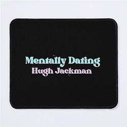 Mentally Dating Hugh Jackman Mouse Pad