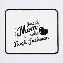 Just A Mom Who Loves Hugh Jackman Mousepad