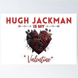 Hugh Jackman is My Valentine Poster